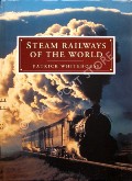 Steam Railways of the World  by WHITEHOUSE, Patrick 